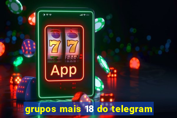 grupos mais 18 do telegram